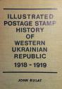 Illustrated Postage Stamp History of Western Ukrainian Republic 1918-1919 (John Bulat)